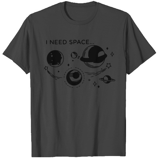 I Need Space T Shirts