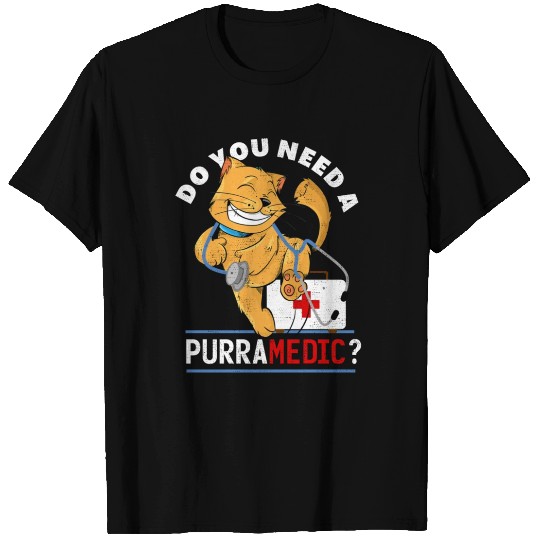 Do you need a PURRAMEDIC? Cat, Vets & Pets Gift T Shirts