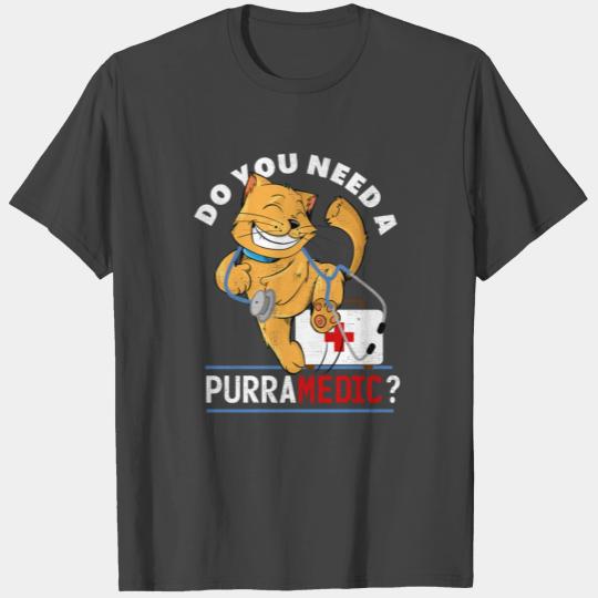 Do you need a PURRAMEDIC? Cat, Vets & Pets Gift T Shirts
