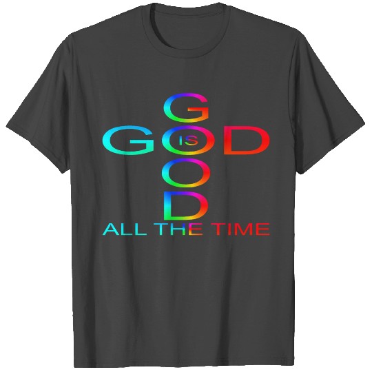 God is good all the time rainbow T Shirts
