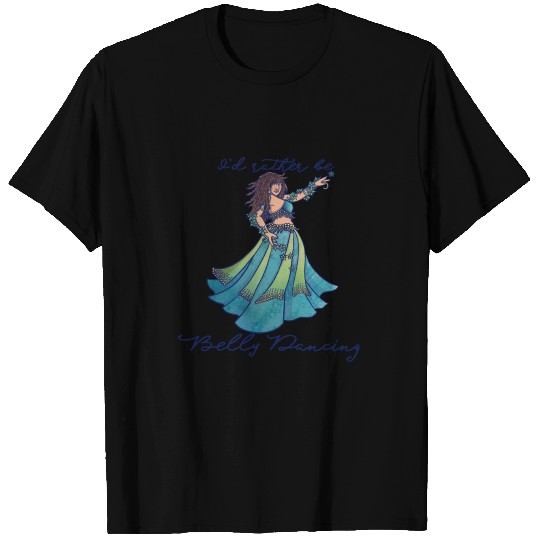 I'd rather be belly dancing T Shirts