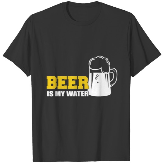 Beer is my water T-shirt