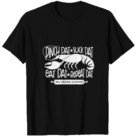 pinch dat suck dat eat dat repeat dat new orleans T Shirts