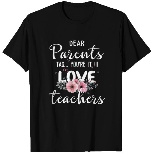 Dear Parents Tag You re It Love Teacher T Shirts