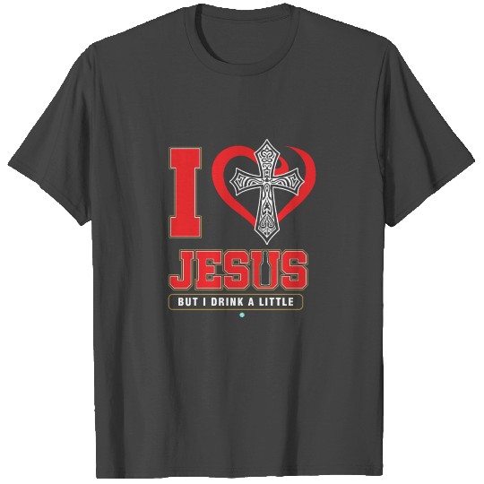 I Love Jesus But I Drink A Little Gift T Shirts