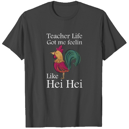 Teacher Life Got Me Feelin Like Hei Hei T Shirts