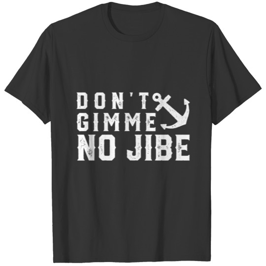 Do not Gimme No Jibe Anchor Boat Sailing Gift T Shirts