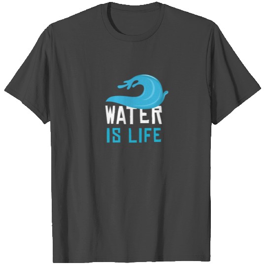 Water Is Life Sea Clean Water Nature Conservation T Shirts