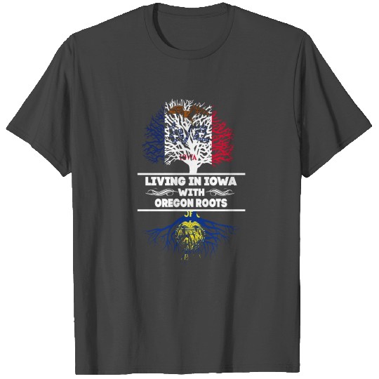 Living in Iowa With Oregon Roots T Shirts