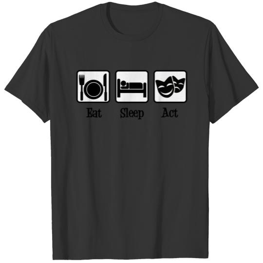 Eat Sleep Act T-shirt