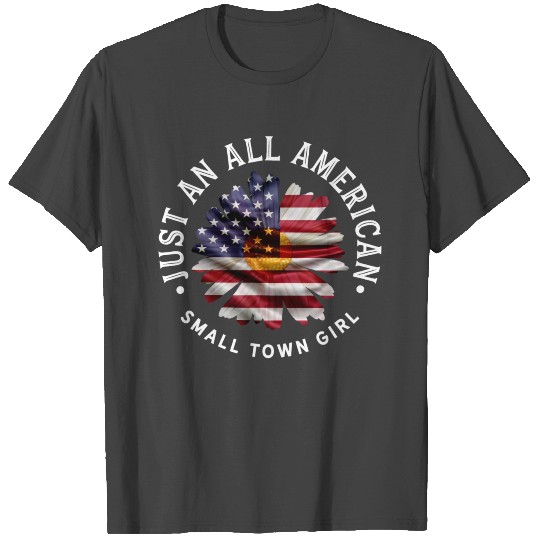 Just An All American Small Town Girl T Shirts