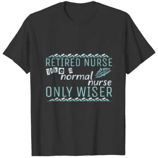 Retired Nurse Saying | Wisdom Wiser Hospital T-shirt