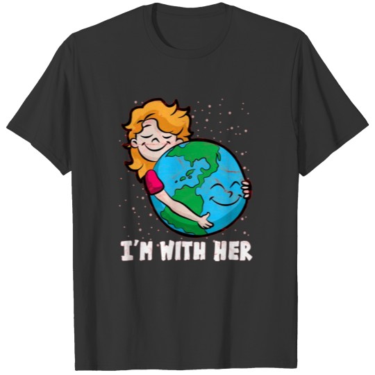 I'm With Her Ideas For Earth Day Gift T Shirts