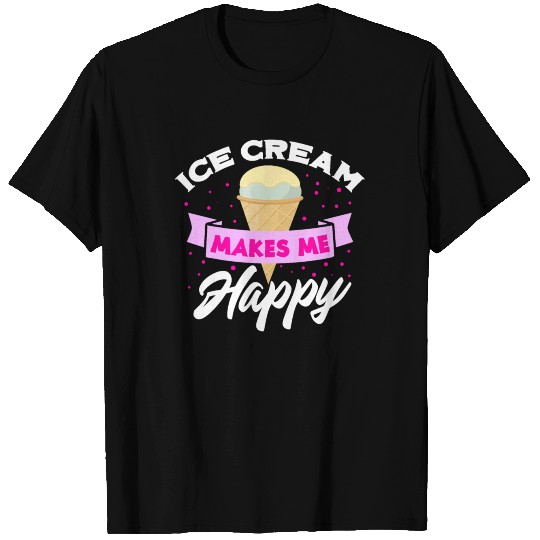 Ice cream makes me happy - ice cream T Shirts