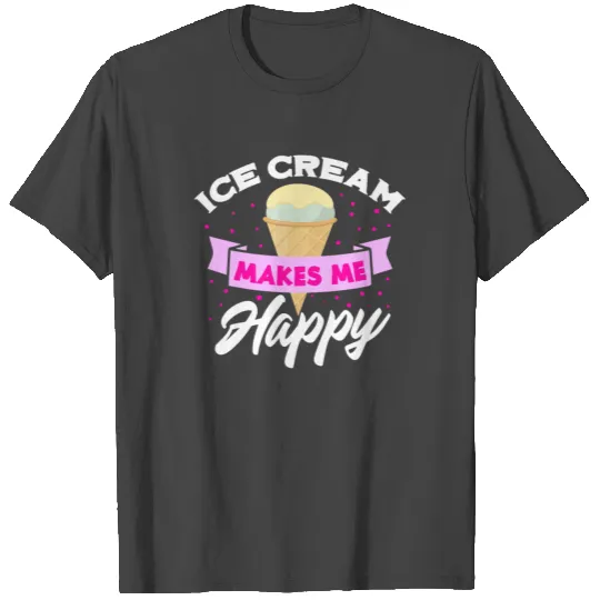 Ice cream makes me happy - ice cream T Shirts