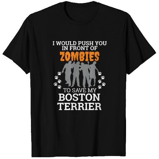 Push You In Front Zombie to save Boston Terrier T Shirts