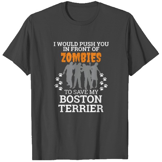Push You In Front Zombie to save Boston Terrier T Shirts