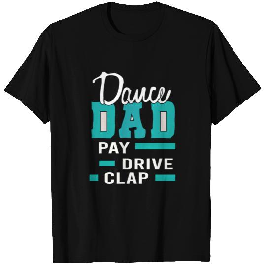 Dance DAD. Pay, Drive, Clap. A gift item. T Shirts