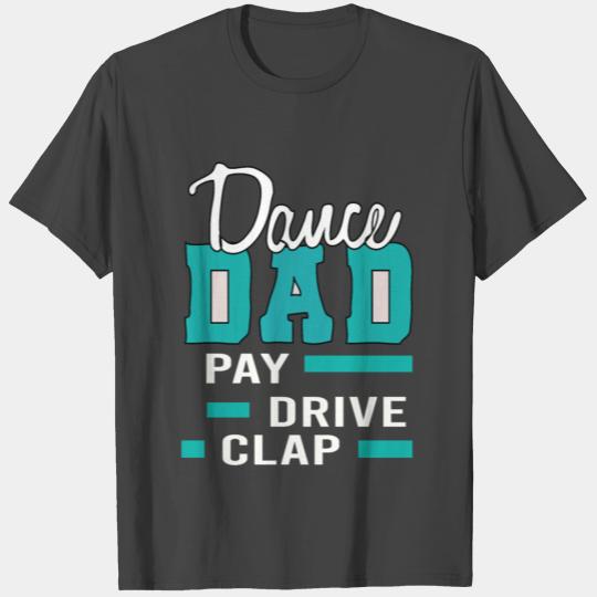 Dance DAD. Pay, Drive, Clap. A gift item. T Shirts