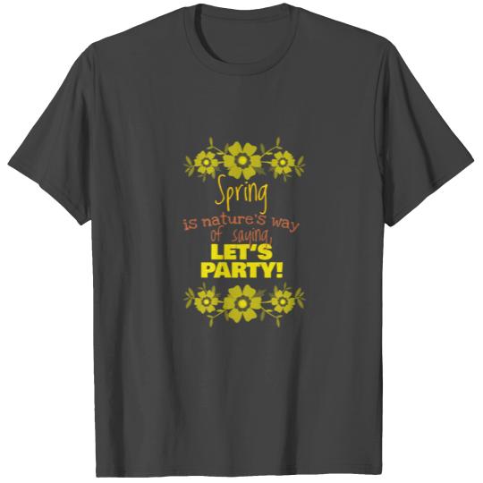 Spring is nature's way of saying, Gift, Gift Idea T Shirts
