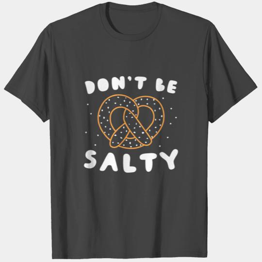 Don't Be Salty Gift T Shirts