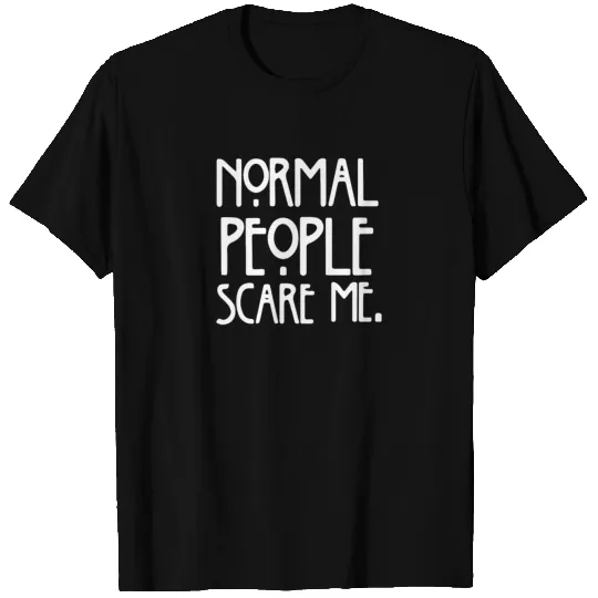 Normal People Scare Me funny T Shirts