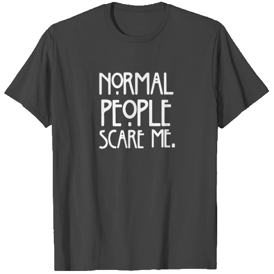 Normal People Scare Me funny T Shirts