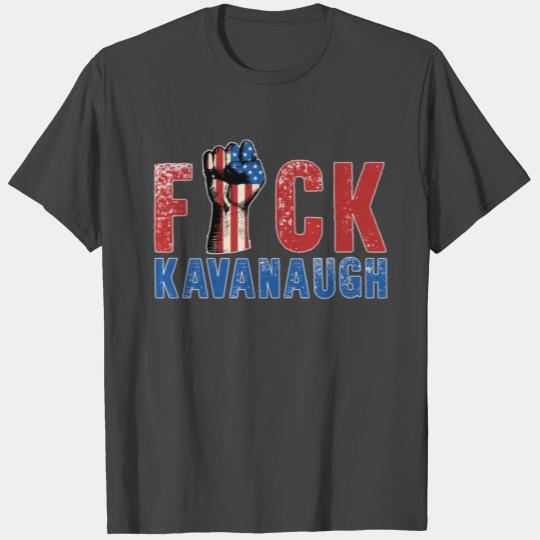 Fuck Kavanaugh Supreme Court Protest Anti Trump T- T Shirts