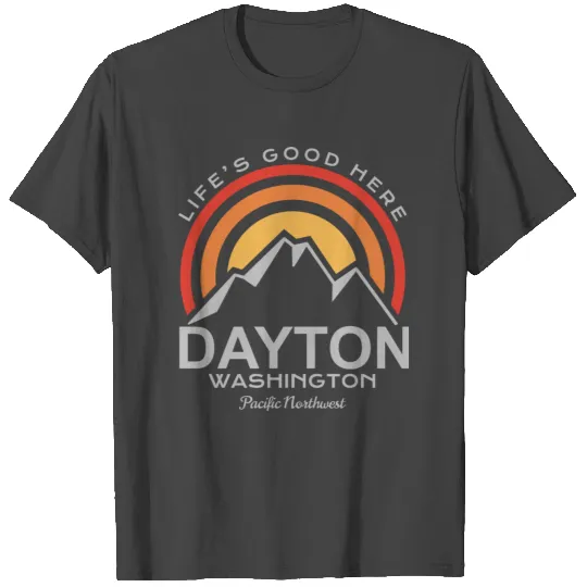 DAYTON Washington - Life's Good Here T Shirts