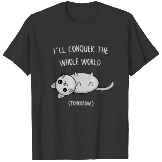 I´ll conquer the whole world tomorrow Cat Gift T-shirt