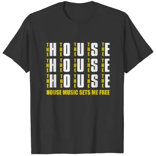 HOUSE MUSIC SETS ME FREE T Shirts