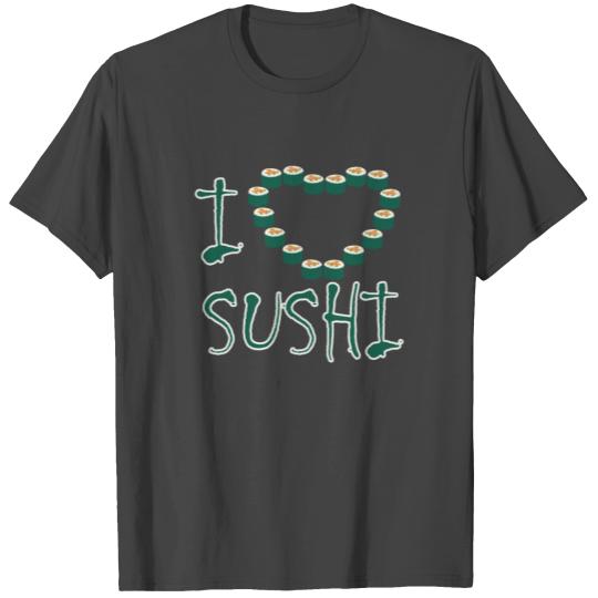 I love sushi | Maki heart rice Asian food T Shirts