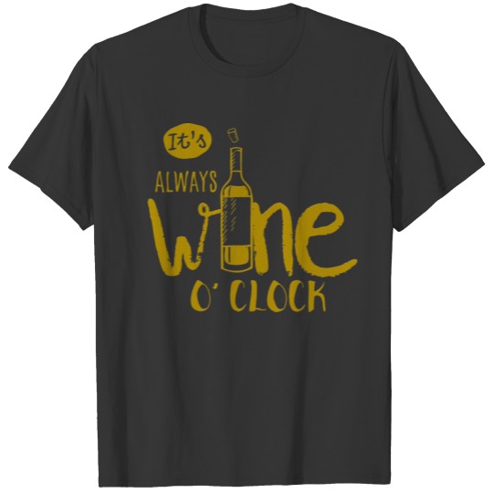 It's always wine o'clock as a funny birthday gift T Shirts