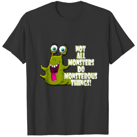 Not All Monsters Do Monsterous Things Kids Shirt T-shirt