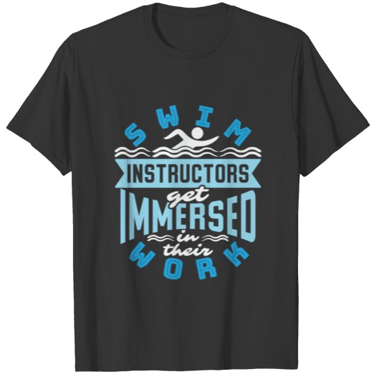 Swim Instructors Get Immersed In Their Work T-shirt