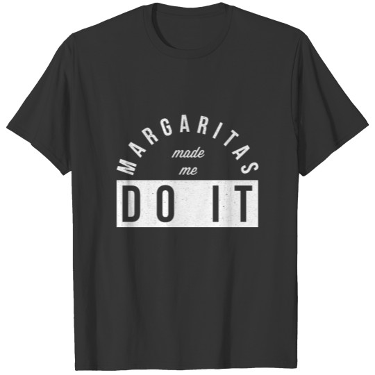 Margaritas Made Me Do It Funny Alcohol Drink Gift T Shirts