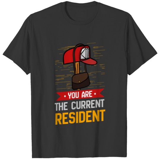 You Are The Current Resident T-shirt