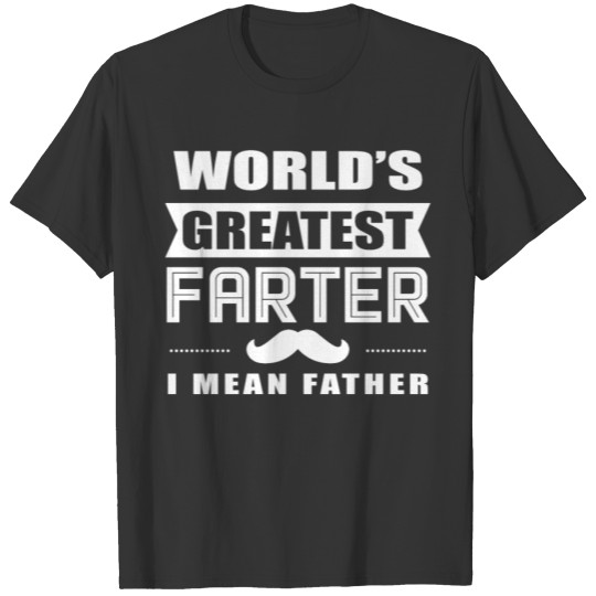 World's Greatest Farter I Mean Father Father's day T-shirt