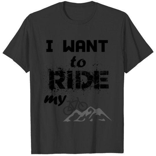 I Want to ride my Bike Mountain bike T Shirts