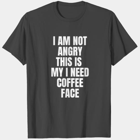 I AM Not Angry Coffee Face, Caffeine, latte T Shirts