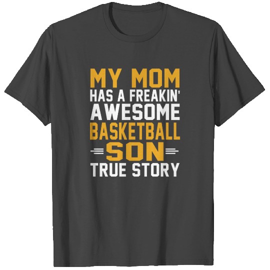 My Mom has freakin awesome Basketball Son T Shirts