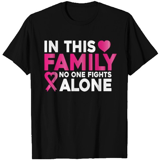 In This Family No One Fights Alone Breast Cancer T Shirts