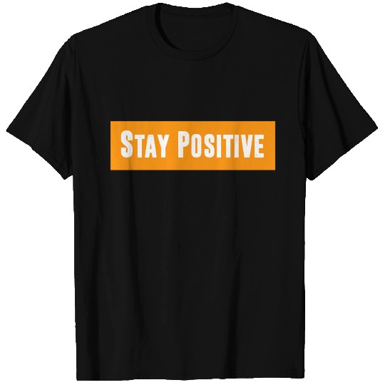 stay positive T Shirts