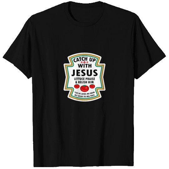 Catch Up With Jesus T Shirts Ketchup Jesus Lettuce Pr