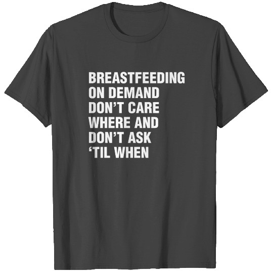 Breastfeeding On Demand Don t Care Where T Shirts