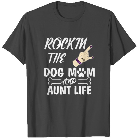 Rocking The Dog Mom And Aunt Life Mother's Day T Shirts