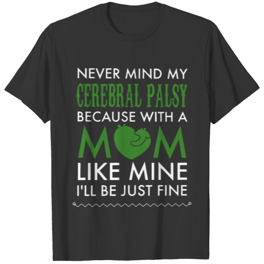 Never mind my cerebral palsy because with a mom T-shirt