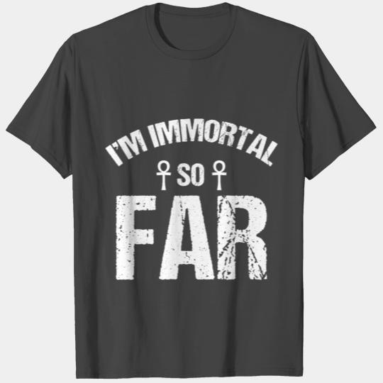 I'm immortal so far - funny grandparents gift T Shirts