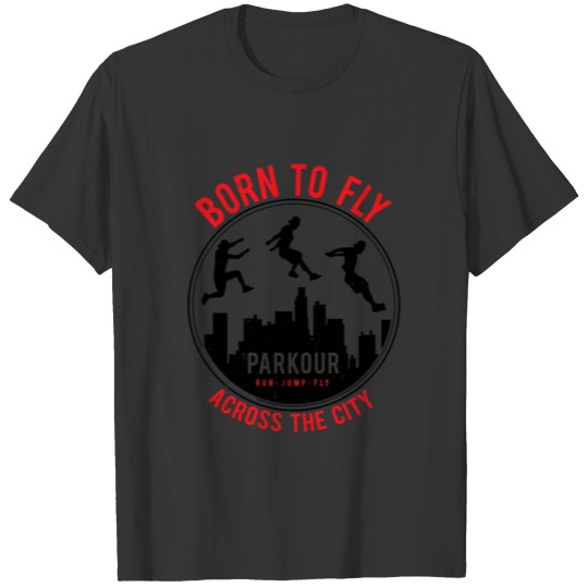 Funny Parkour design Gift - Born To fly Free T-shirt