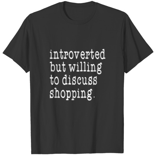 Introverted but Willing to Discuss Shopping T-shirt